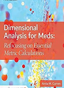 Dimensional Analysis for Meds: Refocusing on Essential Metric Calculations, 5th Edition (Original PDF from Publisher)