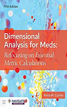 Dimensional Analysis for Meds: Refocusing on Essential Metric Calculations, 5th Edition (Original PDF from Publisher)