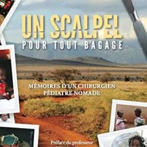 Un scalpel pour tout bagage: Mémoires d’un chirurgien pédiatre nomade (French Edition) (Original PDF from Publisher)