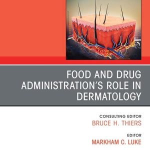 Food and Drug Administration’s Role in Dermatology, An Issue of Dermatologic Clinics,E-Book (The Clinics: Internal Medicine) (Original PDF from Publisher)