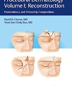 Procedural Dermatology Volume I: Reconstruction: Postresidency and Fellowship Compendium (Original PDF from Publisher)