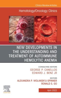 New Developments in the Understanding and Treatment of Autoimmune Hemolytic Anemia, An Issue of Hematology/Oncology Clinics of North America, E-Book (The Clinics: Internal Medicine) (Original PDF from Publisher)