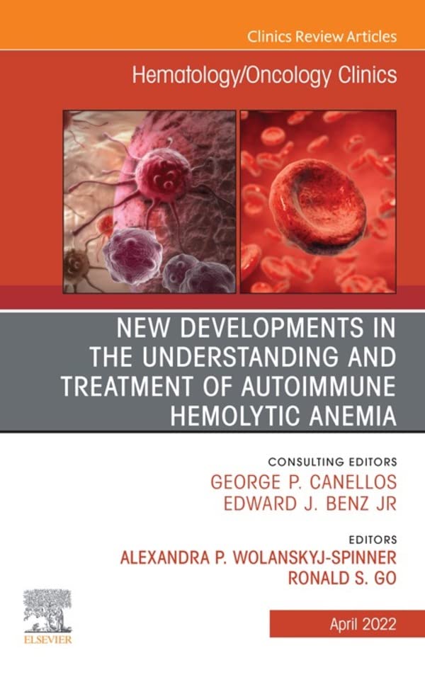 New Developments in the Understanding and Treatment of Autoimmune Hemolytic Anemia, An Issue of Hematology/Oncology Clinics of North America, E-Book (The Clinics: Internal Medicine) (Original PDF from Publisher)