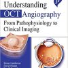 Understanding OCT Angiography from Pathophysiology to Clinical Imaging (Original PDF from Publisher)