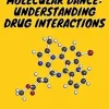 Pharmacology – The Molecular Dance: Understanding Drug Interactions: Harmony and Chaos: The Symphony of Drug Interactions (EPUB)