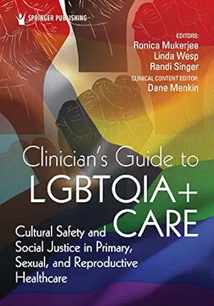 Clinician’s Guide to LGBTQIA+ Care: Cultural Safety and Social Justice in Primary, Sexual, and Reproductive Healthcare (EPUB)
