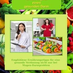 Ernährung für einen gesunden Darm – Empfohlene Nahrungsmittel und Rezepte – Essen für Magen Darm: Empfohlene Ernährungstipps für eine gesunde Verdauung … für die Gesundheit 4) (German Edition) (EPUB)