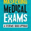 Mastering Medical Exams: A systems-based approach (Original PDF from Publisher)