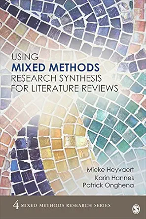 Using Mixed Methods Research Synthesis for Literature Reviews: The Mixed Methods Research Synthesis Approach (Mixed Methods Research Series Book 4) (Original PDF from Publisher)