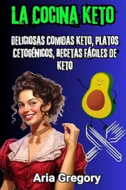 La Cocina Keto: Deliciosas Comidas Keto, Platos Cetogénicos, Recetas Fáciles de Keto (Spanish Edition) (EPUB)