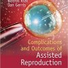 Complications and Outcomes of Assisted Reproduction, 1e (ORIGINAL PDF from Publisher)