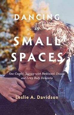 Dancing in Small Spaces: One Couple’s Journey with Parkinson’s Disease and Lewy Body Dementia (EPUB)