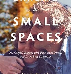 Dancing in Small Spaces: One Couple’s Journey with Parkinson’s Disease and Lewy Body Dementia (EPUB)