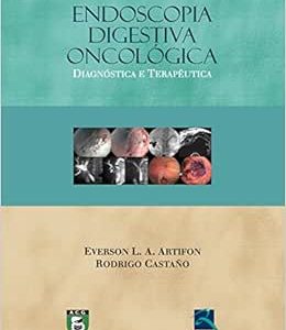 Endoscopia Digestiva Oncológica: Diagnóstico e Terapêutica, 1st Edition (EPUB)