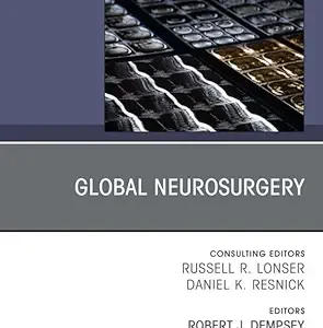 Global Neurosurgery, An Issue of Neurosurgery Clinics of North America (The Clinics: Surgery) (True PDF from Publisher)