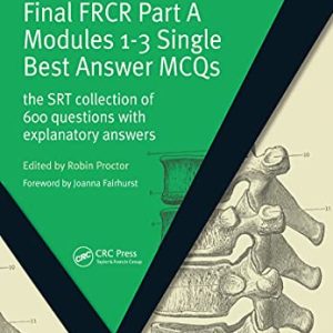 Final FRCR Part A Modules 1-3 Single Best Answer MCQS: The SRT Collection of 600 Questions with Explanatory Answers (MasterPass) (Original PDF from Publisher)