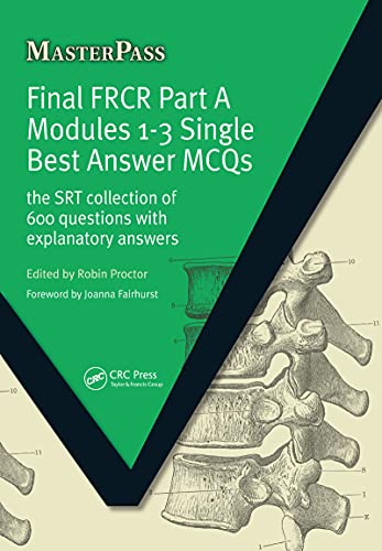 Final FRCR Part A Modules 1-3 Single Best Answer MCQS: The SRT Collection of 600 Questions with Explanatory Answers (MasterPass) (Original PDF from Publisher)
