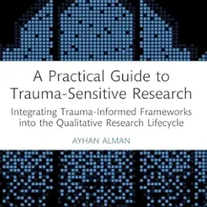 A Practical Guide to Trauma-Sensitive Research: Integrating Trauma-Informed Frameworks into the Qualitative Research Lifecycle (Original PDF from Publisher)