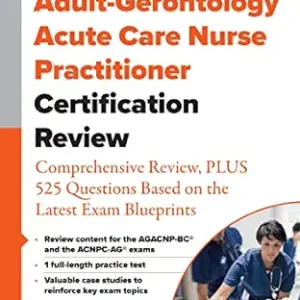 Adult-Gerontology Acute Care Nurse Practitioner Certification Review: Comprehensive Review, PLUS 525 Questions Based on the Latest Exam Blueprint (Original PDF from Publisher)