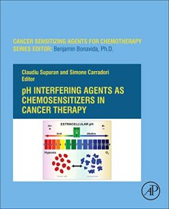 pH-Interfering Agents as Chemosensitizers in Cancer Therapy (Volume 10) (Cancer Sensitizing Agents for Chemotherapy (Volume 10)) (Original PDF from Publisher)