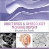 Obstetrics & Gynecology Morning Report: Beyond the Pearls E-Book