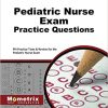 Pediatric Nurse Exam Practice Questions: PN Practice Tests & Review for the Pediatric Nurse Exam(Original PDF From Publisher)