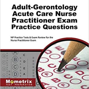 Adult-Gerontology Acute Care Nurse Practitioner Exam Practice Questions: NP Practice Tests & Exam Review for the Nurse Practitioner Exam (Original PDF From Publisher)