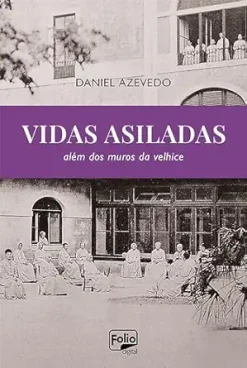 Vidas asiladas: além dos muros da velhice (Portuguese Edition) (EPUB)