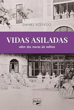 Vidas asiladas: além dos muros da velhice (Portuguese Edition) (EPUB)
