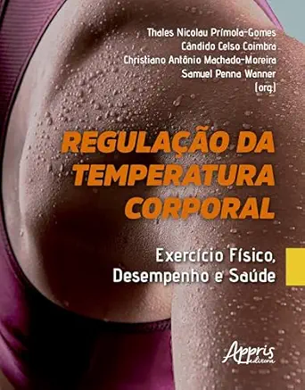 Regulação da Temperatura Corporal: Exercício Físico, Desempenho e Saúde (Portuguese Edition) (EPUB)