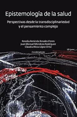 Epistemología de la salud: Perspectivas desde la transdisciplinariedad y el pensamiento complejo (Spanish Edition) (EPUB)