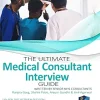 The Ultimate Medical Consultant Interview Guide: Over 180 Interview Questions Written by Senior NHS Consultants with Model Answers, on Clinical Governance, Teaching, and Management, 3rd Edition (Original PDF from Publisher)