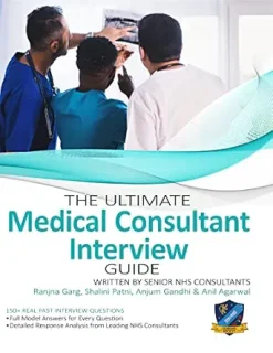 The Ultimate Medical Consultant Interview Guide: Over 180 Interview Questions Written by Senior NHS Consultants with Model Answers, on Clinical Governance, Teaching, and Management, 3rd Edition (Original PDF from Publisher)