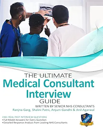 The Ultimate Medical Consultant Interview Guide: Over 180 Interview Questions Written by Senior NHS Consultants with Model Answers, on Clinical Governance, Teaching, and Management, 3rd Edition (Original PDF from Publisher)