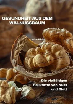 Gesundheit aus dem Walnussbaum: Die vielfältigen Heilkräfte von Nuss und Blatt (German Edition) (EPUB)
