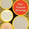 Postcolonial Astrology: Reading the Planets through Capital, Power, and Labor (EPUB)