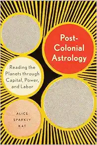 Postcolonial Astrology: Reading the Planets through Capital, Power, and Labor (EPUB)