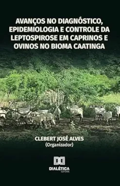 Avanços no diagnóstico, epidemiologia e controle da leptospirose em caprinos e ovinos no bioma Caatinga (Portuguese Edition) (EPUB)