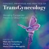 Context, Principles and Practice of TransGynecology: Managing Transgender Patients in ObGyn Practice (Original PDF from Publisher)