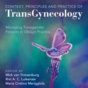 Context, Principles and Practice of TransGynecology: Managing Transgender Patients in ObGyn Practice (Original PDF from Publisher)