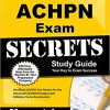ACHPN Exam Secrets Study Guide: Unofficial ACHPN Test Review for the Advanced Certified Hospice and Palliative Nurse Examination (Original PDF From Publisher)
