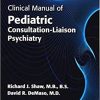 Clinical Manual of Pediatric Consultation-Liason Psychiatry, 2nd Edition (Original PDF From Publisher)