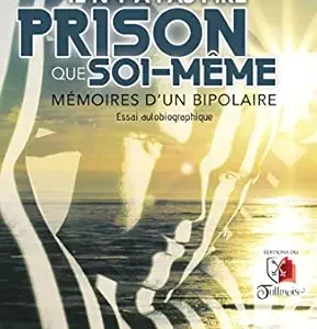Il n’y a pas pire prison que soi-même: Mémoires d’un bipolaire (French Edition) (EPUB)