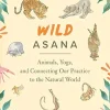 Wild Asana: Animals, Yoga, and Connecting Our Practice to the Natural World (EPUB)