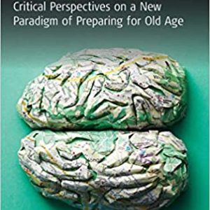 Preventing Dementia?: Critical Perspectives on a New Paradigm of Preparing for Old Age (Original PDF From Publisher)