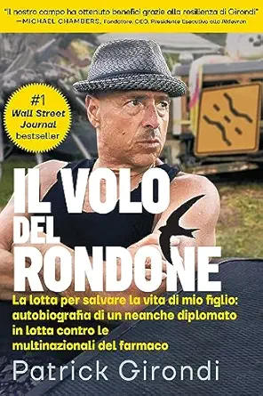 Il Volo del Rondone (Italian translation of “Flight of the Rondone”): La lotta per salvare la vita di mio figlio: autobiografia di un neanche diplomato … multinazionali del farmaco (Italian Edition) (EPUB)