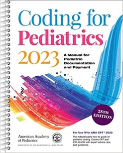 Coding for Pediatrics 2023: A Manual for Pediatric Documentation and Payment, Twenty-eighth Edition (Original PDF from Publisher)