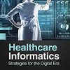 Healthcare Informatics: Strategies for the Digital Era (Original PDF from Publisher)