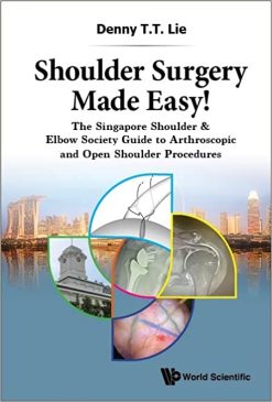 Shoulder Surgery Made Easy!: The Singapore Shoulder & Elbow Society Guide to Arthroscopic and Open Shoulder Procedures (Original PDF from Publisher)