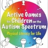 Active Games for Children on the Autism Spectrum: Physical Literacy for Life (EPUB)